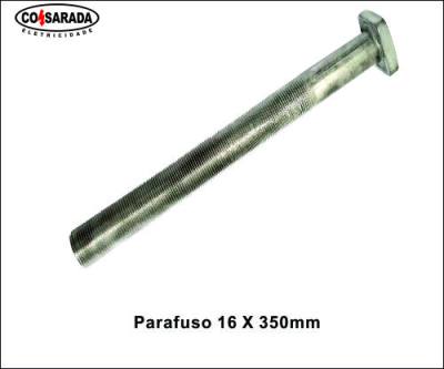 Parafuso 16 x 350 mm *